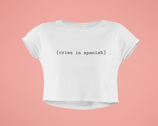 DramaQueen's Cries in Spanish Flowy Cropped Tee