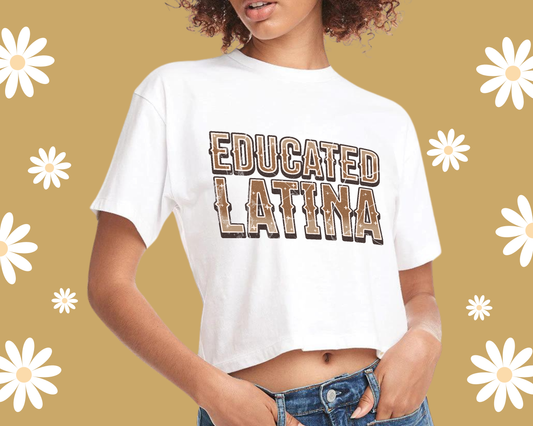 Educated Latina | Unisex Tee | Cropped Top | Crewneck