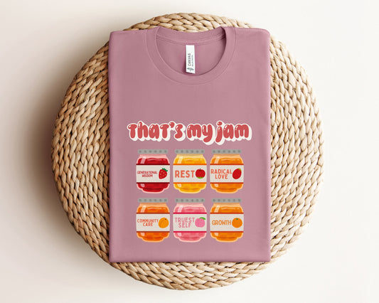 That's My Jam Unisex T-Shirt | Inspirational Graphic Tee | Generational Wisdom, Rest, Radical Love, Community Care, Truest Self, Growth